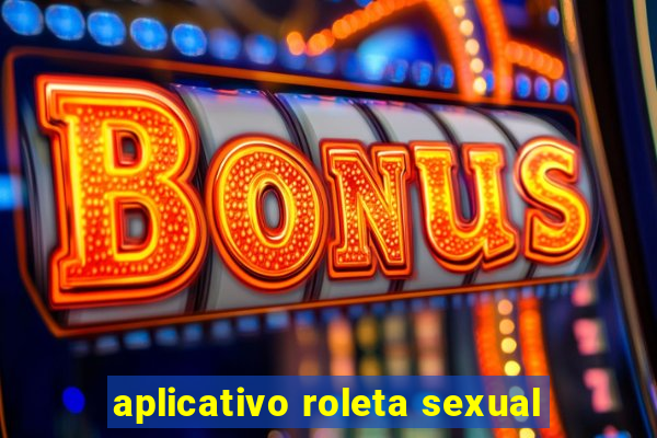 aplicativo roleta sexual